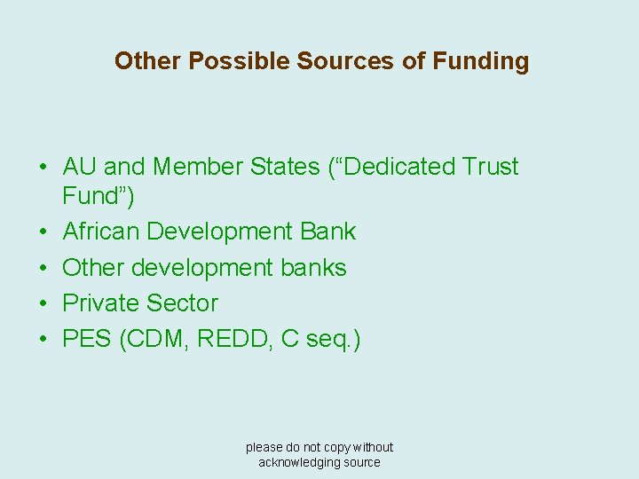Other Possible Sources of Funding • AU and Member States (“Dedicated Trust Fund”) •