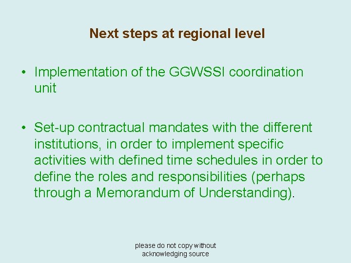 Next steps at regional level • Implementation of the GGWSSI coordination unit • Set-up