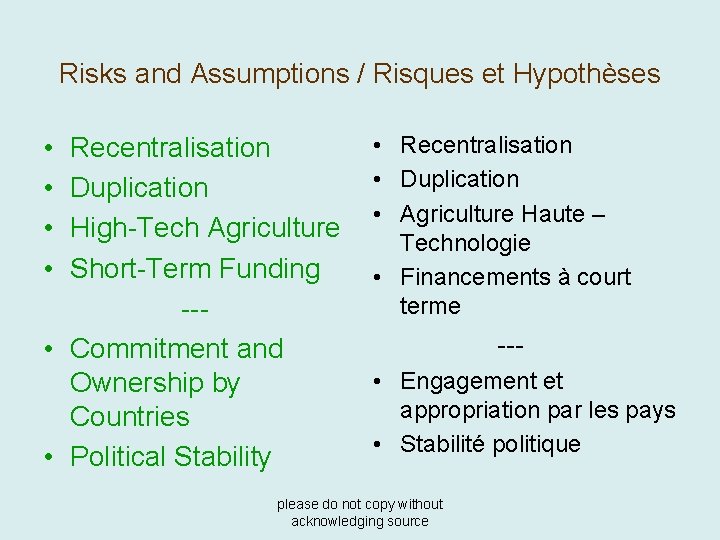 Risks and Assumptions / Risques et Hypothèses • • Recentralisation Duplication High-Tech Agriculture Short-Term