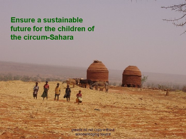 Ensure a sustainable future for the children of the circum-Sahara please do not copy
