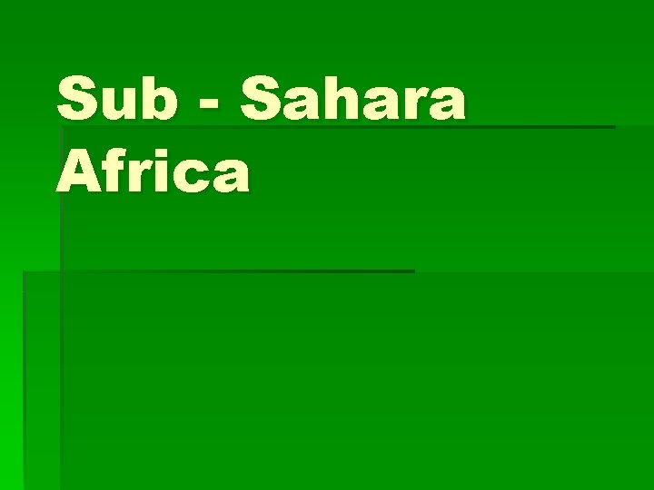 Sub - Sahara Africa 