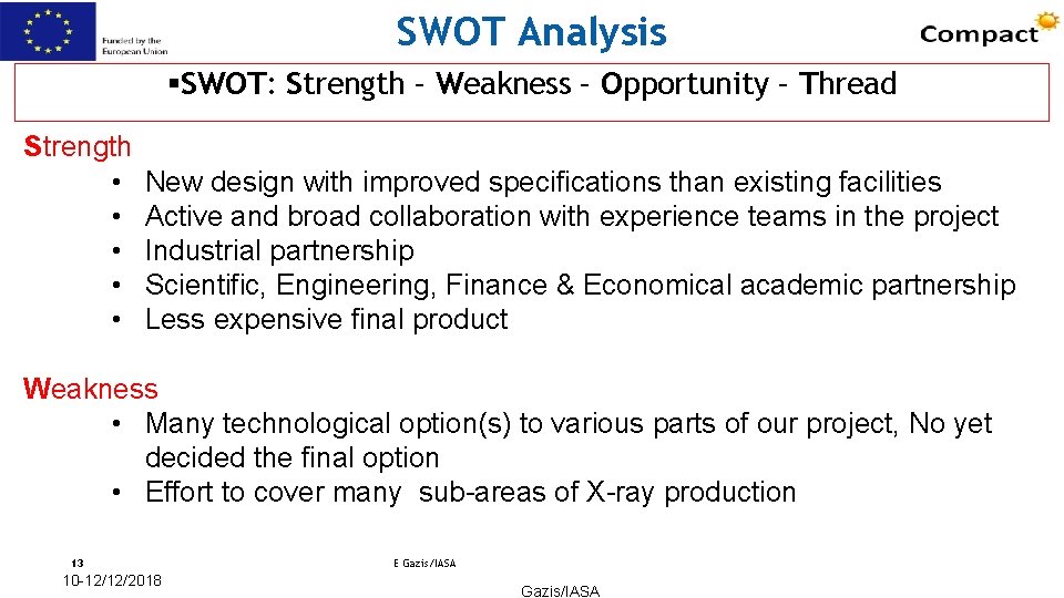 SWOT Analysis §SWOT: Strength – Weakness – Opportunity – Thread Strength • • •