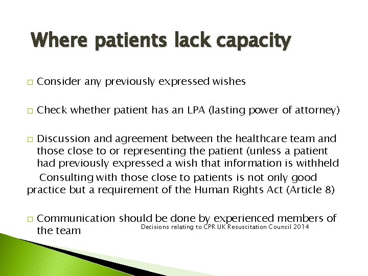 Where patients lack capacity � Consider any previously expressed wishes � Check whether patient