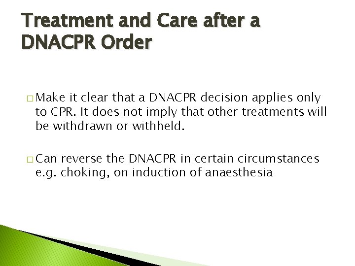 Treatment and Care after a DNACPR Order � Make it clear that a DNACPR