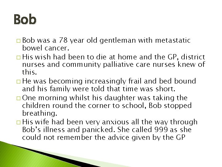 Bob � Bob was a 78 year old gentleman with metastatic bowel cancer. �