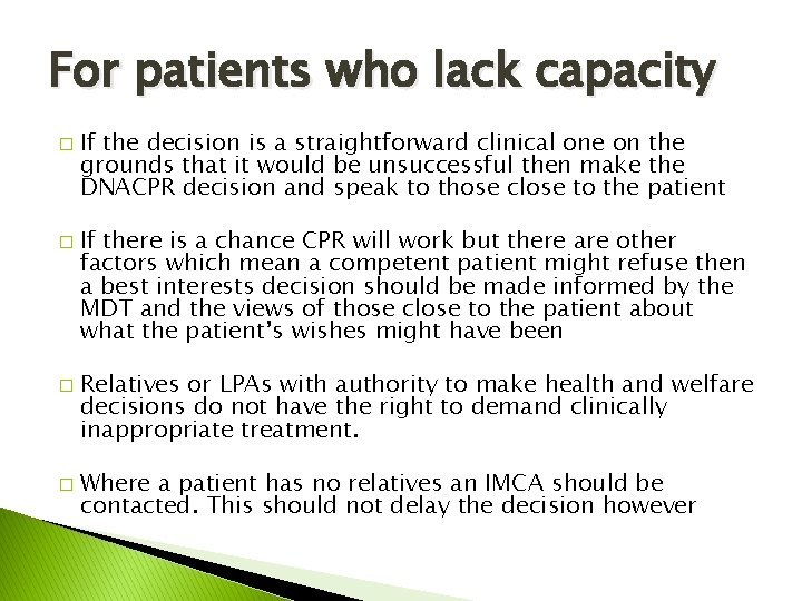 For patients who lack capacity � � If the decision is a straightforward clinical