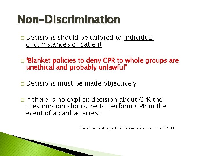 Non-Discrimination � � Decisions should be tailored to individual circumstances of patient ‘Blanket policies