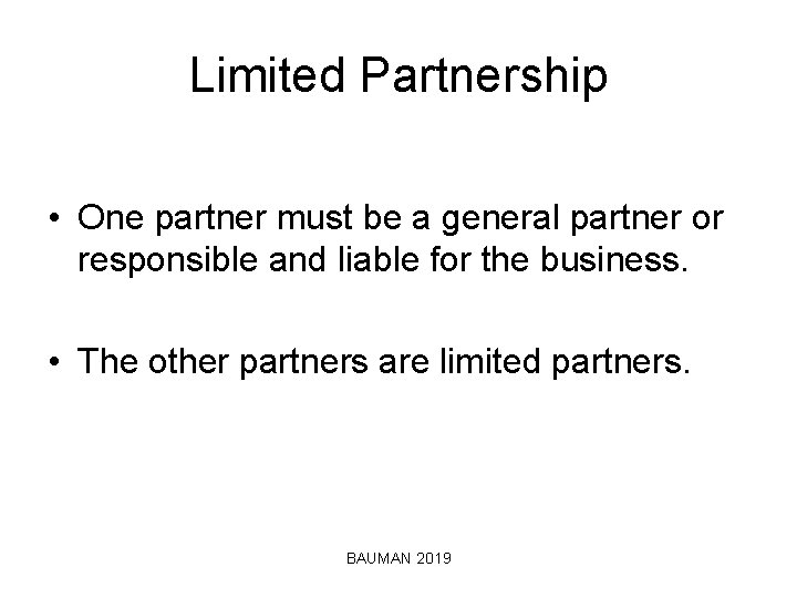 Limited Partnership • One partner must be a general partner or responsible and liable