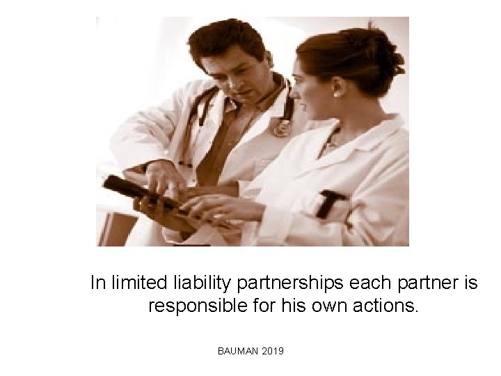 In limited liability partnerships each partner is responsible for his own actions. BAUMAN 2019