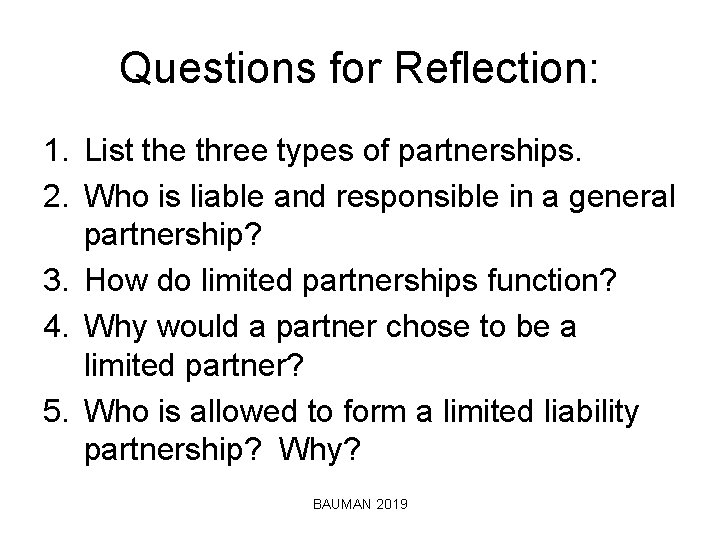 Questions for Reflection: 1. List the three types of partnerships. 2. Who is liable