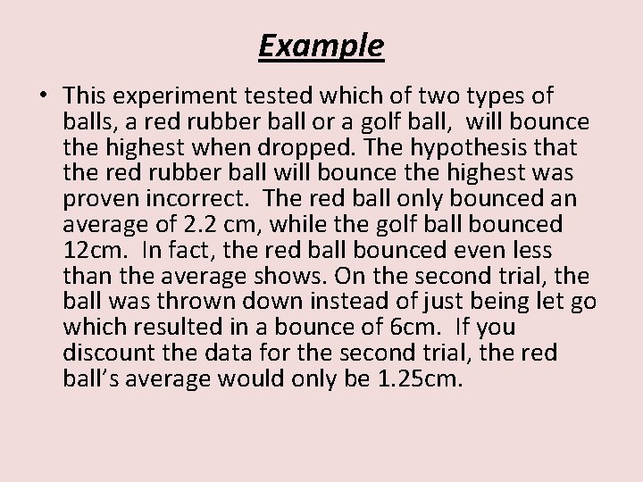 Example • This experiment tested which of two types of balls, a red rubber
