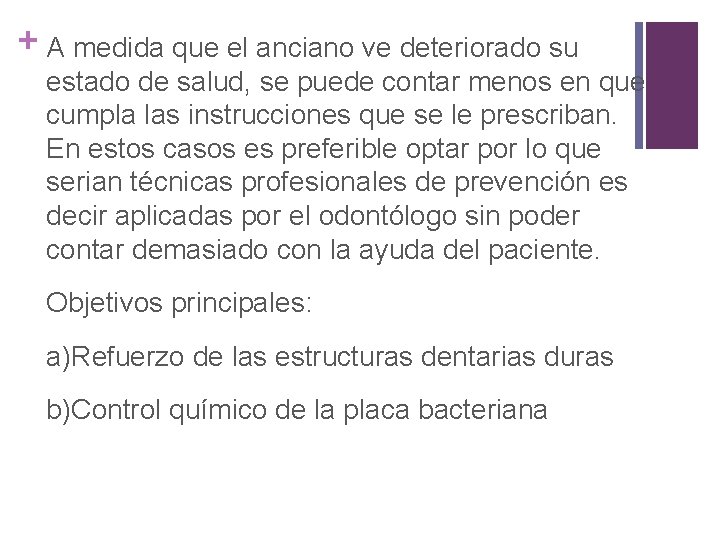 + A medida que el anciano ve deteriorado su estado de salud, se puede