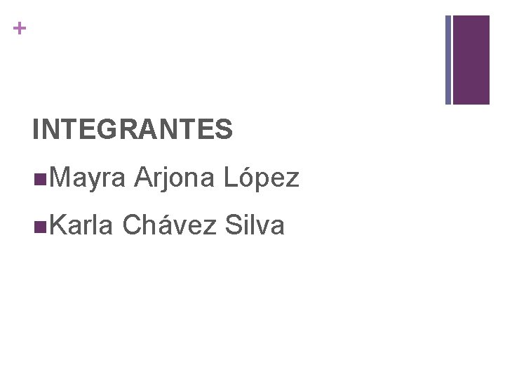 + INTEGRANTES n. Mayra n. Karla Arjona López Chávez Silva 