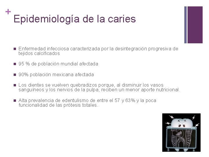 + Epidemiología de la caries n Enfermedad infecciosa caracterizada por la desintegración progresiva de