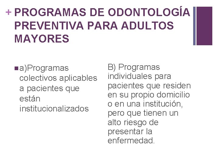 + PROGRAMAS DE ODONTOLOGÍA PREVENTIVA PARA ADULTOS MAYORES n a)Programas colectivos aplicables a pacientes