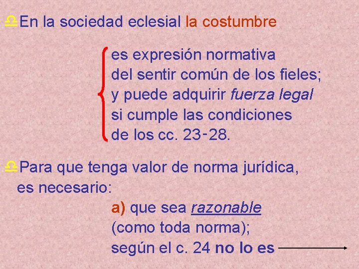 d. En la sociedad eclesial la costumbre es expresión normativa del sentir común de