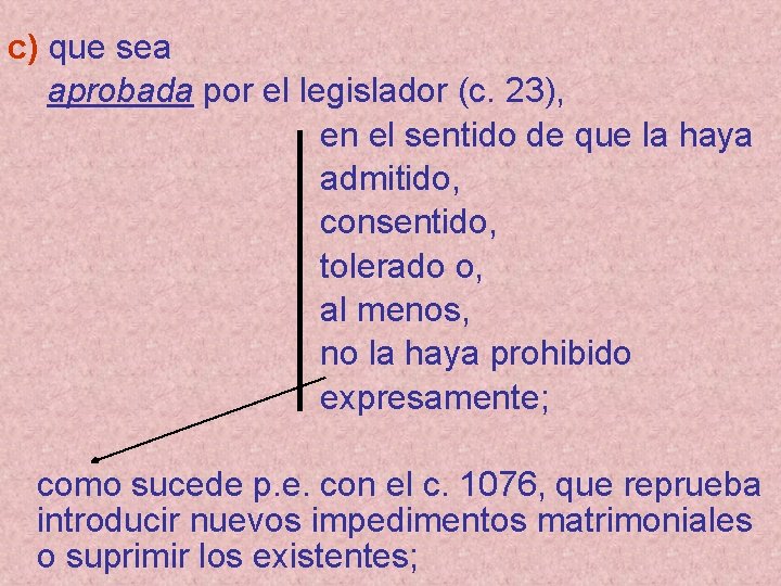 c) que sea aprobada por el legislador (c. 23), en el sentido de que