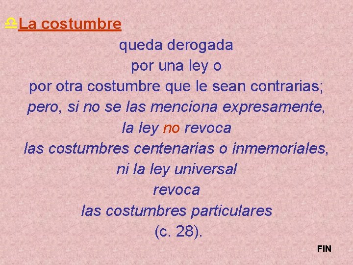 d. La costumbre queda derogada por una ley o por otra costumbre que le