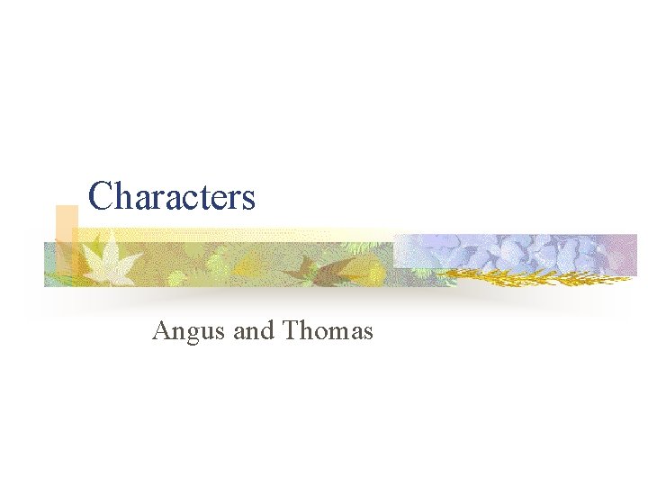 Characters Angus and Thomas Characters Angus and Thomas