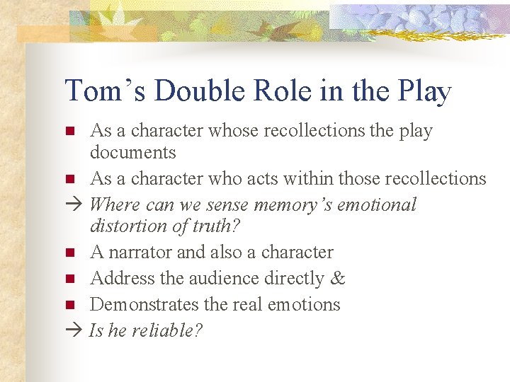 Tom’s Double Role in the Play As a character whose recollections the play documents Tom’s Double Role in the Play As a character whose recollections the play documents