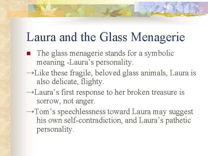 Laura and the Glass Menagerie The glass menagerie stands for a symbolic meaning -Laura’s Laura and the Glass Menagerie The glass menagerie stands for a symbolic meaning -Laura’s
