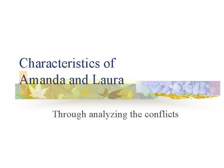 Characteristics of Amanda and Laura Through analyzing the conflicts Characteristics of Amanda and Laura Through analyzing the conflicts
