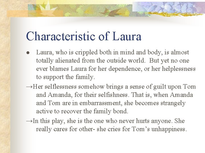 Characteristic of Laura, who is crippled both in mind and body, is almost totally Characteristic of Laura, who is crippled both in mind and body, is almost totally