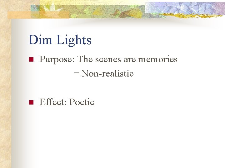 Dim Lights n Purpose: The scenes are memories = Non-realistic n Effect: Poetic Dim Lights n Purpose: The scenes are memories = Non-realistic n Effect: Poetic