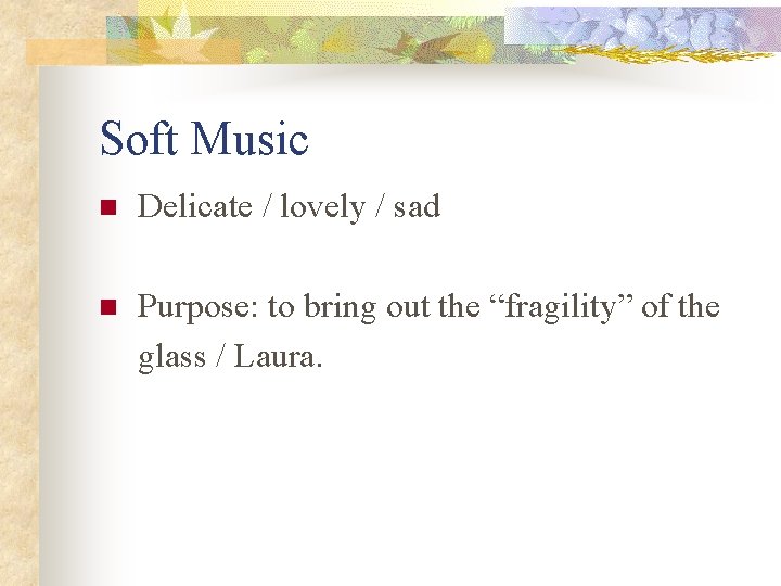Soft Music n Delicate / lovely / sad n Purpose: to bring out the Soft Music n Delicate / lovely / sad n Purpose: to bring out the