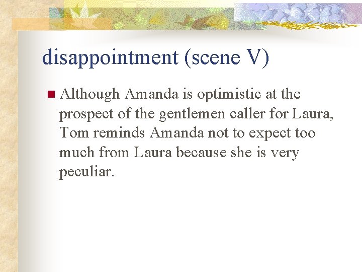 disappointment (scene V) n Although Amanda is optimistic at the prospect of the gentlemen disappointment (scene V) n Although Amanda is optimistic at the prospect of the gentlemen