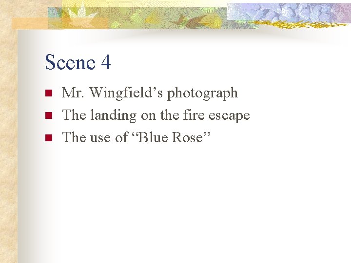 Scene 4 n n n Mr. Wingfield’s photograph The landing on the fire escape Scene 4 n n n Mr. Wingfield’s photograph The landing on the fire escape