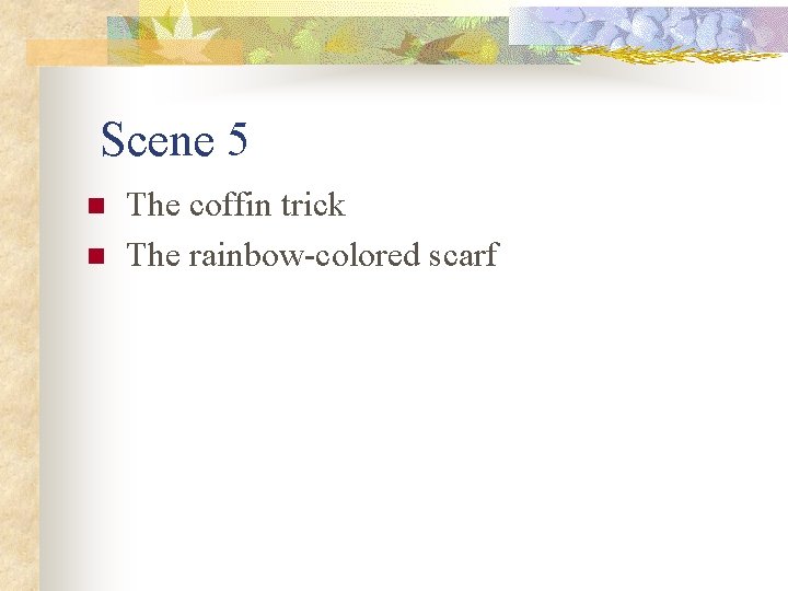Scene 5 n n The coffin trick The rainbow-colored scarf Scene 5 n n The coffin trick The rainbow-colored scarf