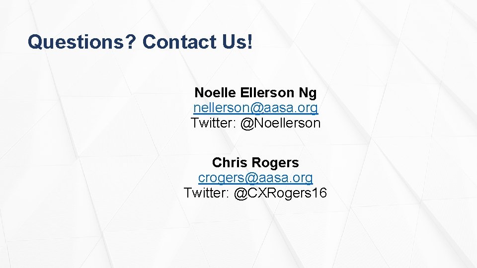Questions? Contact Us! Noelle Ellerson Ng nellerson@aasa. org Twitter: @Noellerson Chris Rogers crogers@aasa. org