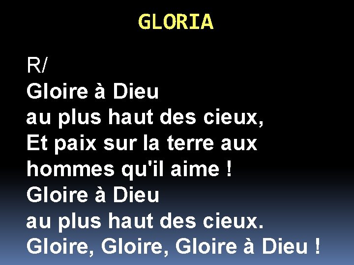 GLORIA R/ Gloire à Dieu au plus haut des cieux, Et paix sur la