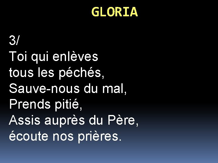 GLORIA 3/ Toi qui enlèves tous les péchés, Sauve-nous du mal, Prends pitié, Assis GLORIA 3/ Toi qui enlèves tous les péchés, Sauve-nous du mal, Prends pitié, Assis