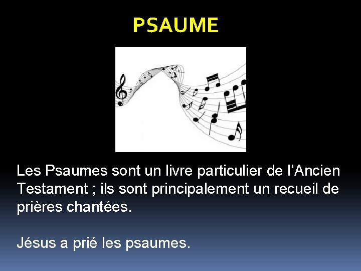 PSAUME Les Psaumes sont un livre particulier de l’Ancien Testament ; ils sont principalement