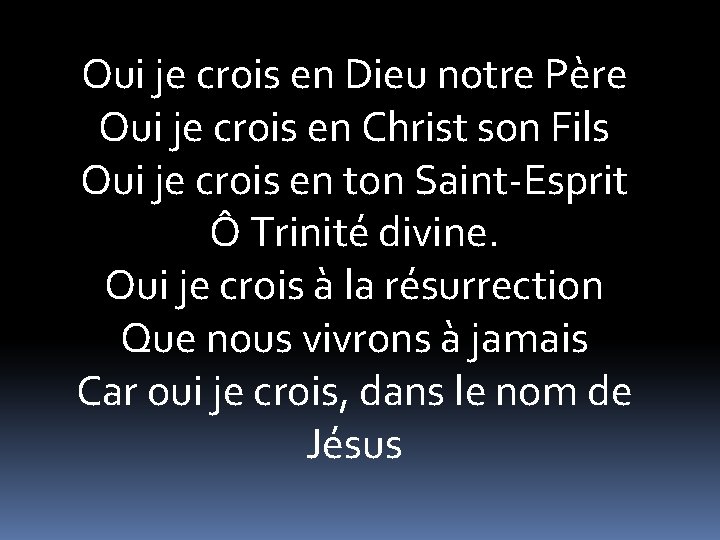 Oui je crois en Dieu notre Père Oui je crois en Christ son Fils