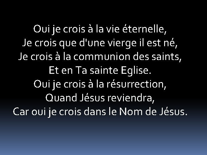 Oui je crois à la vie éternelle, Je crois que d'une vierge il est