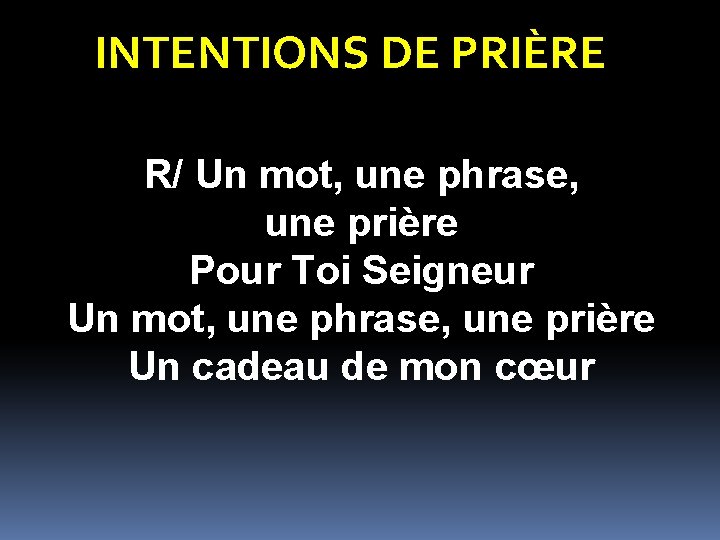 INTENTIONS DE PRIÈRE R/ Un mot, une phrase, une prière Pour Toi Seigneur Un