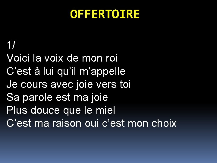 OFFERTOIRE 1/ Voici la voix de mon roi C’est à lui qu’il m’appelle Je