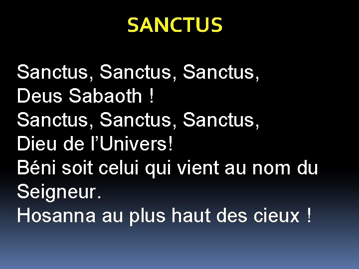 SANCTUS Sanctus, Deus Sabaoth ! Sanctus, Dieu de l’Univers! Béni soit celui qui vient SANCTUS Sanctus, Deus Sabaoth ! Sanctus, Dieu de l’Univers! Béni soit celui qui vient