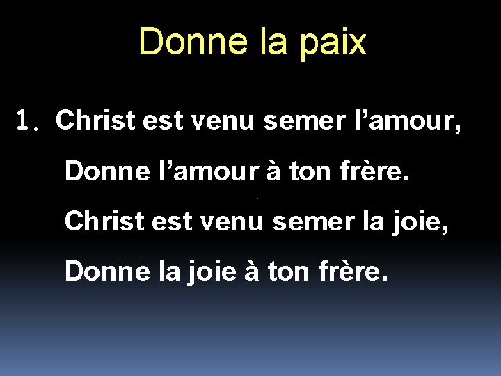 Donne la paix 1. Christ est venu semer l’amour, Donne l’amour à ton frère.