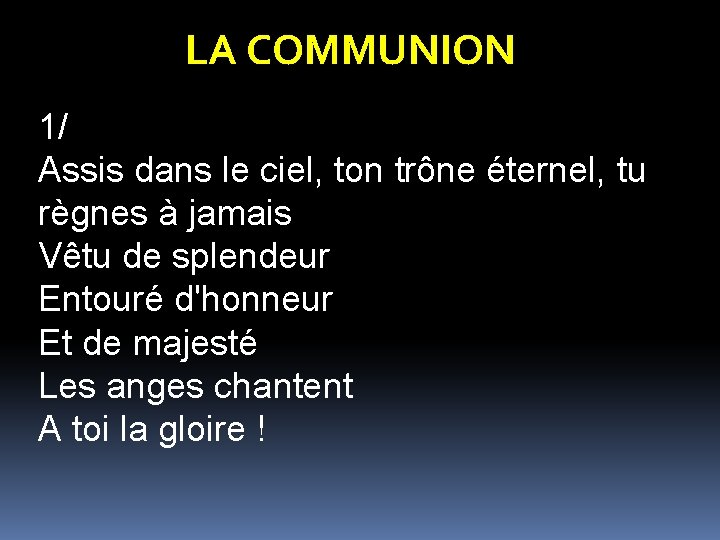 LA COMMUNION 1/ Assis dans le ciel, ton trône éternel, tu règnes à jamais