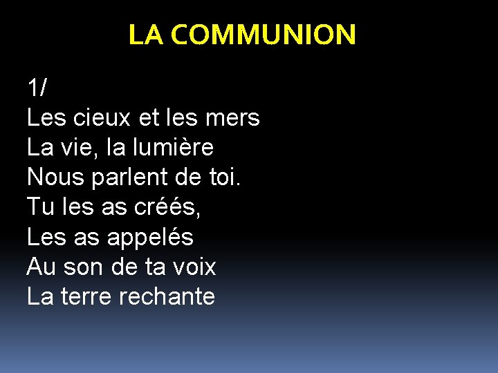 LA COMMUNION 1/ Les cieux et les mers La vie, la lumière Nous parlent