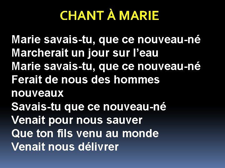 CHANT À MARIE Marie savais-tu, que ce nouveau-né Marcherait un jour sur l’eau Marie