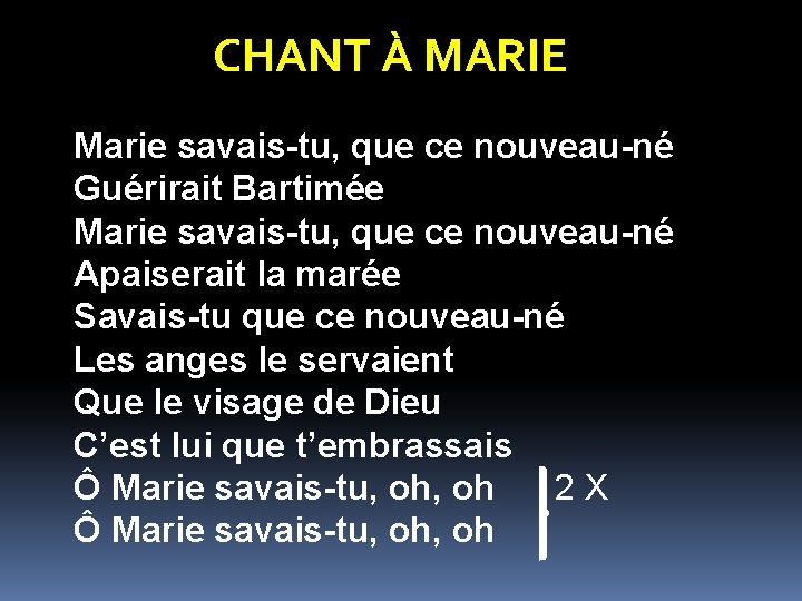 CHANT À MARIE Marie savais-tu, que ce nouveau-né Guérirait Bartimée Marie savais-tu, que ce