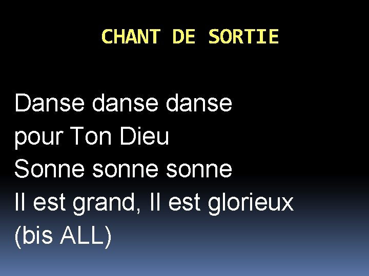 CHANT DE SORTIE Danse danse pour Ton Dieu Sonne sonne Il est grand, Il