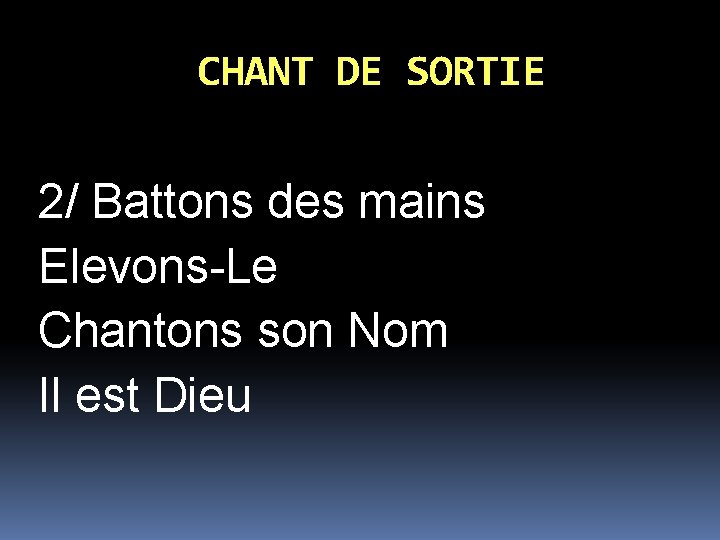 CHANT DE SORTIE 2/ Battons des mains Elevons-Le Chantons son Nom Il est Dieu