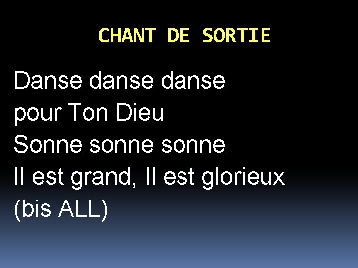 CHANT DE SORTIE Danse danse pour Ton Dieu Sonne sonne Il est grand, Il