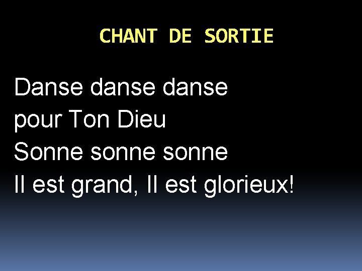 CHANT DE SORTIE Danse danse pour Ton Dieu Sonne sonne Il est grand, Il